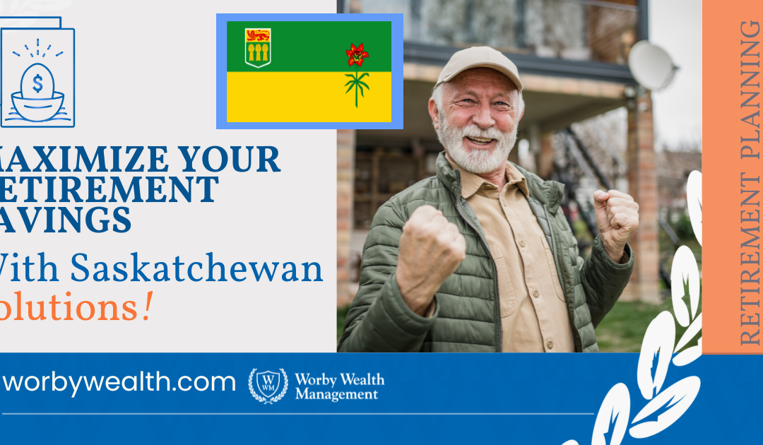 Maximize Your Retirement Savings With Saskatchewan Based Solutions